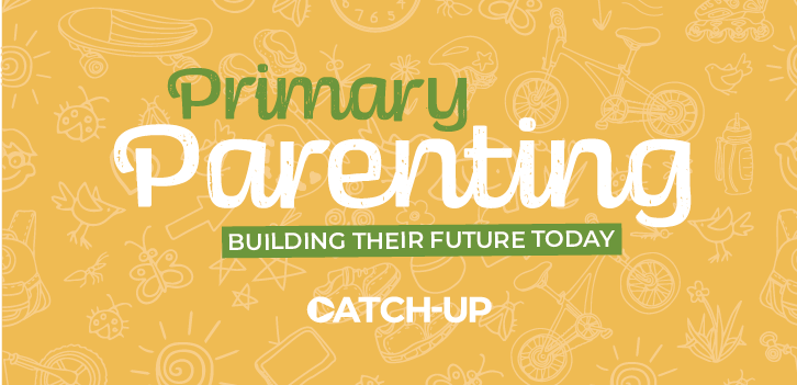 Primary Parenting catch-up